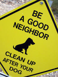 Be a Good Neighbor: Help keep our neighborhood clean of dog waste.
